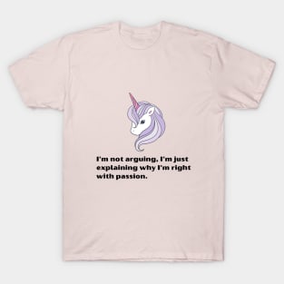 Funny Unicorn quotes:I'm not arguing, I'm just explaining why I'm right with passion T-Shirt